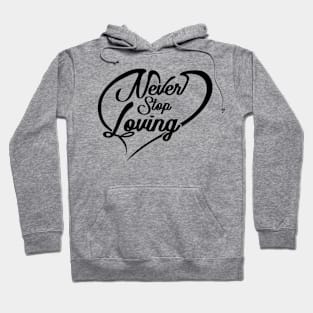 'Never Stop Loving' Awesome Family Love Gift Hoodie